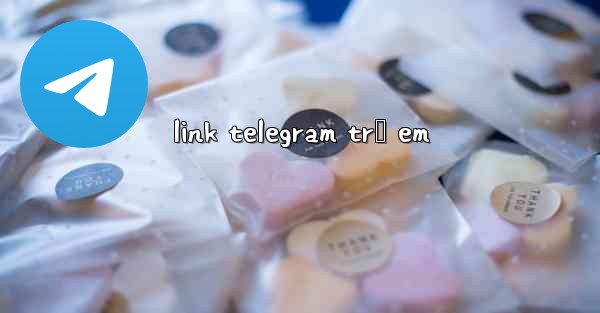link telegram trẻ em