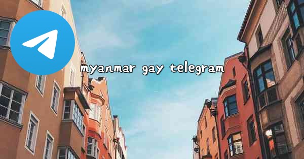 myanmar gay telegram