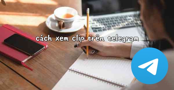 cách xem clip trên telegram