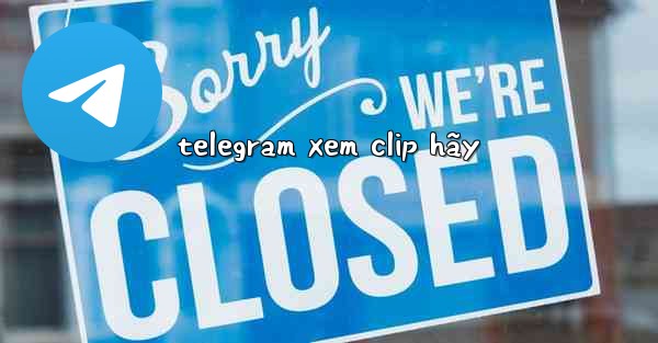 telegram xem clip hãy
