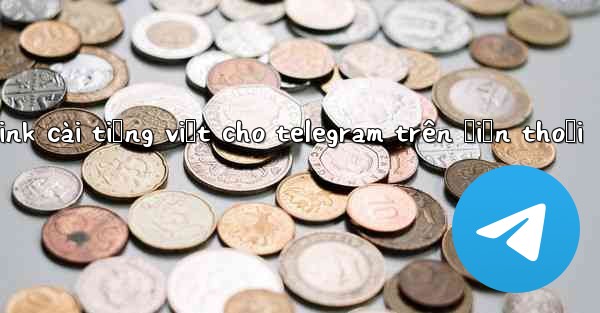 link cài tiếng việt cho telegram trên điện thoại