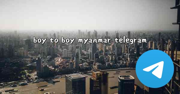 boy to boy myanmar telegram