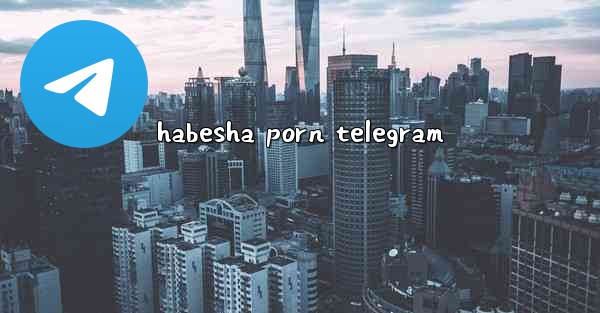 habesha porn telegram