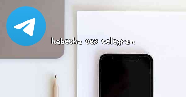 habesha sex telegram