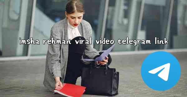 imsha rehman viral video telegram link