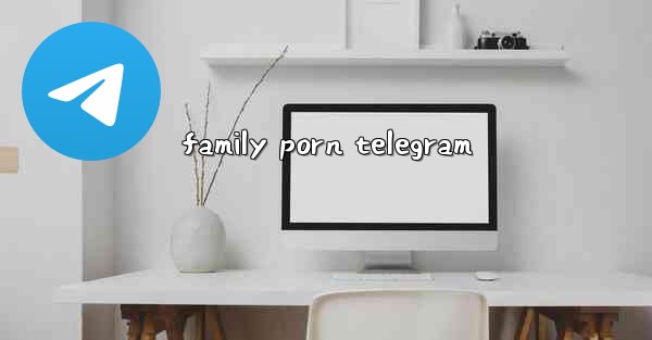 family porn telegram