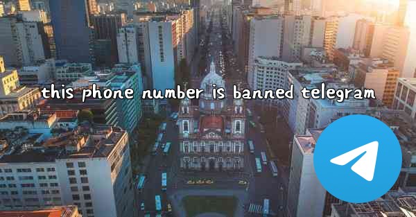 this phone number is banned telegram