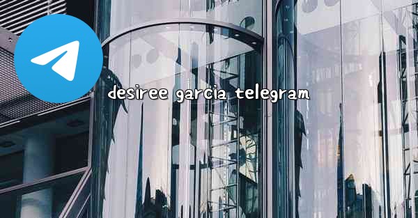 desiree garcia telegram