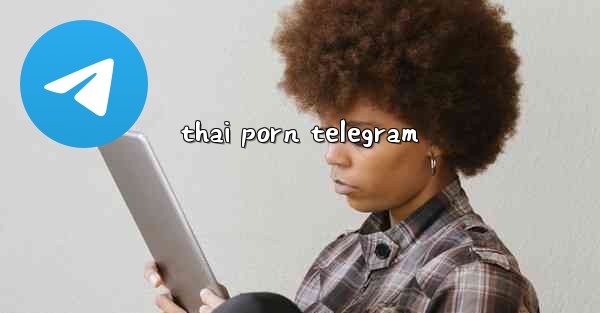 thai porn telegram