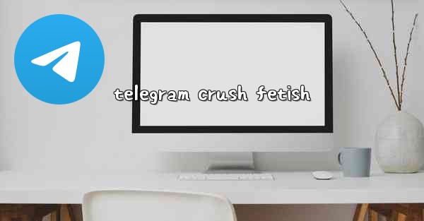 telegram crush fetish