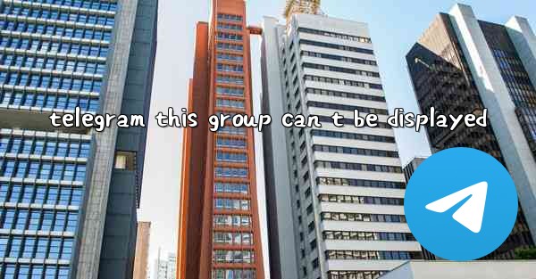 telegram this group can t be displayed